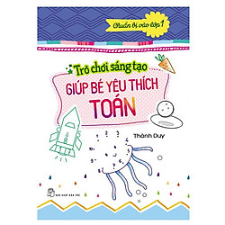 Chuẩn Bị Vào Lớp 1 – Trò Chơi Sáng Tạo Giúp Bé Yêu Thích Toán