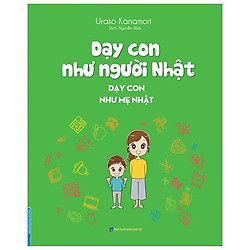 Dạy Con Như Người Nhật – Dạy Con Như Mẹ Nhật