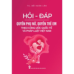 Hỏi – Đáp Quyền Phụ Nữ, Quyền Trẻ Em Theo Công Ước Quốc Tế Và Pháp Luật Việt Nam