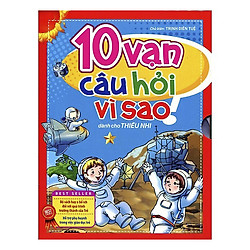 10 Vạn Câu Hỏi Vì Sao – Tập 1 (Hộp) tặng 1 cuốn truyện song ngữ bất kì