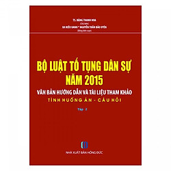 Bộ Luật Tố Tụng Dân Sự Năm 2015- Văn Bản Hướng Dẫn Và Tài Liệu Tham Khảo- Tình Huống Án- Câu Hỏi ( Tập 2)