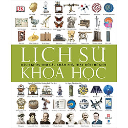 Lịch Sử Khoa Học – Bách Khoa Thư Các Khám Phá Thay Đổi Thế Giới