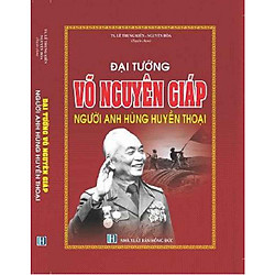 ĐẠI TƯỚNG VÕ NGUYÊN GIÁP – NGƯỜI ANH HÙNG HUYỀN THOẠI