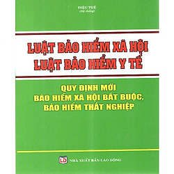 Luật Bảo Hiểm Xã Hội, Luật Bảo Hiểm Y Tế Quy Định Mới Bảo Hiểm Xã Hội Bắt Buộc, Bảo Hiểm Thất Nghiệp