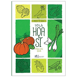 Tớ Là Họa Sĩ – Rau Củ Quả (Tái Bản 2020)