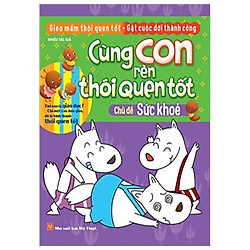 Cùng Con Rèn Thói Quen Tốt – Chủ Đề Sức Khỏe (Tái Bản 2018)