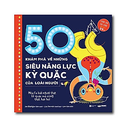 Sách Kiến Thức Bách Khoa Cho Bé: 50 Khám Phá Về Những Siêu Năng Lực Kỳ Quặc Của Loài Ngườ