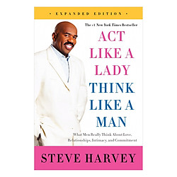 Act Like A Lady, Think Like A Man: What Men Really Think About Love, Relationships, Intimacy, And Commitment