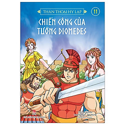 Thần Thoại Hy Lạp Tập 11: Chiến Công Của Tướng Diomedes (Tái Bản 2019)