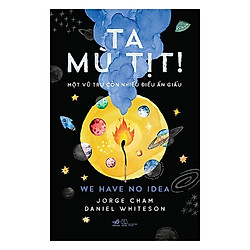 Ta Mù Tịt ! / Sách Kiến Thức Tổng Hợp – Kiến Thức Bách Khoa (Tặng Kèm Bookmark Happy Life