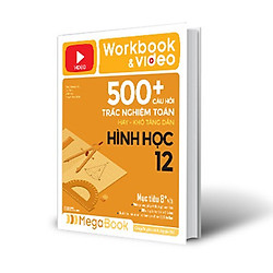 Workbook & Video 500+ Câu Hỏi Trắc Nghiệm Toán Hay – Khó Tăng Dần Hình Học (Tích Hợp 200 Video Bài Giảng)