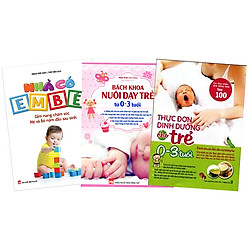 Combo 3 Cuốn: Bách Khoa Nuôi Dạy Trẻ 0 -3 Tuổi + Thực Đơn Dinh Dưỡng Cho Trẻ 0 -3 Tuổi + Nhà Có Em Bé