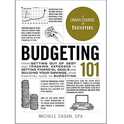 Budgeting 101: From Getting Out of Debt and Tracking Expenses to Setting Financial Goals and Building Your Savings, Your Essential Guide to Budgeting (A