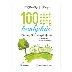 100 Cách Sống Hạnh Phúc – Cẩm Nang Dành Cho Người Bận Rộn