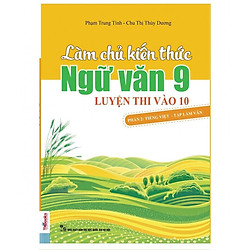 Làm Chủ Kiến Thức Ngữ Văn 9 – Luyện Thi Vào 10 Phần 2: Tiếng Việt – Tập Làm Văn (Tặng Boo