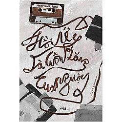 Cuốn Tiểu Thuyết Lãng Mạn Hay Và Hấp Dẫn: Hồi Ức Là Cuộn Băng Tua Ngược