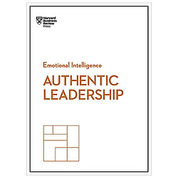 Authentic Leadership (HBR Emotional Intelligence Series)