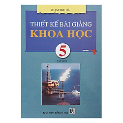 Thiết Kế Bài Giảng Khoa Học 5 Tập 1
