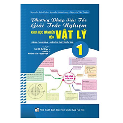 Phương Pháp Siêu Tốc Giải Trắc Nghiệm KHTN Môn Vật Lý (Tập 1)