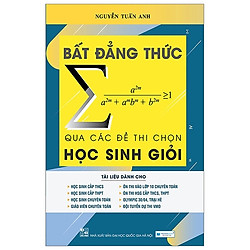 Bất Đẳng Thức Qua Các Đề Thi Chọn Học Sinh Giỏi