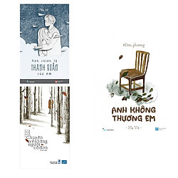 Combo Anh Không Thương Em + Chuyện Về Những Người Cô Đơn + Anh Chính Là Thanh Xuân Của Em