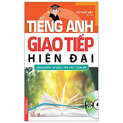 Tiếng Anh Giao Tiếp Hiện Đại – Quan Điểm, Lý Giải, Yêu Cầu, Cảm Ơn (Cd)