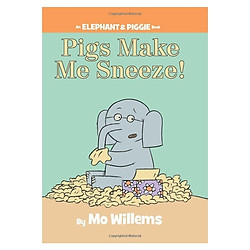 Pigs Make Me Sneeze! (an Elephant and Piggie Book)