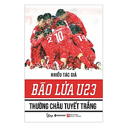 Sách Thể Thao – Bão Lửa U23 – Thường Châu Tuyết Trắng