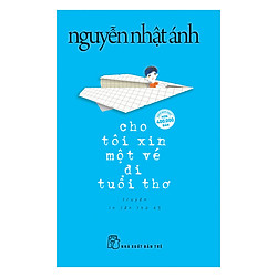 Cho Tôi Xin Một Vé Đi Tuổi Thơ (Bìa Mềm) (Tái Bản)