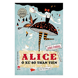 Tác Phẩm Chọn Lọc – Văn Học Anh – Alice Ở Xứ Sở Thần Tiên – Tặng Kèm Sổ Tay