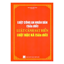 Luật Công An Nhân Dân (Sửa Đổi) , Luật Cảnh Sát Biển, Luật Đặc Xá (Sửa đổi)