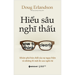 Hiểu Sâu Nghĩ Thấu-Khám Phá Bản Chất Của Sự Ngụy Biện Và Những Bí Mật Ẩn Sau Ngôn Từ</spa