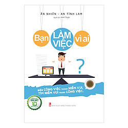 Bạn Làm Việc Vì Ai?