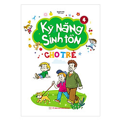 Kỹ Năng Sinh Tồn Cho Trẻ – Quyển 4