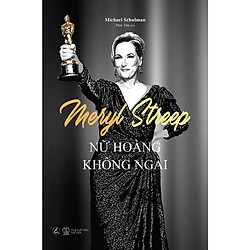 Meryl Streep – Nữ Hoàng Không Ngai
