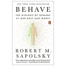 Behave: The Biology of Humans at Our Best and Worst