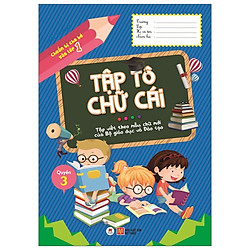 Chuẩn Bị Cho Bé Vào Lớp 1 – Tập Tô Chữ Cái – Quyển 3 (Tái Bản 2020)