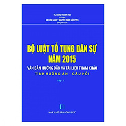 Bộ Luật Tố Tụng Dân Sự Năm 2015- Văn Bản Hướng Dẫn Và Tài Liệu Tham Khảo- Tình Huống Án- Câu Hỏi ( Tập 1)