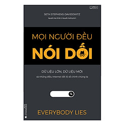 Mọi người đều nói dối – Dữ liệu lớn, Dữ liệu mới và những điều Internet tiết lộ về chính