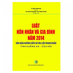 Luật Hôn Nhân Và Gia Đình Năm 2014- Văn Bản Hướng Dẫn Và Tài Liệu Tham Khảo- Tình Huống Án- Câu Hỏi