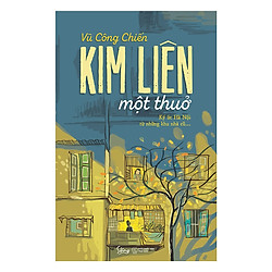 Kim Liên Một Thuở – Ký Ức Hà Nội Từ Những Khu Nhà Cũ (Tặng kèm sổ tay)