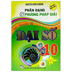 Phân Dạng & Phương Pháp Giải Các Chuyên Đề Đại Số 10