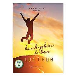 Hạnh Phúc Do Bạn Lựa Chọn (Bìa Cứng)