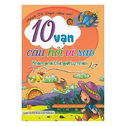 10 Vạn Câu Hỏi Vì Sao – Khám Phá Thế Giới Tự Nhiên