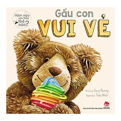 Hôm Nay Con Thấy Thế Nào – Gấu Con Vui Vẻ ( Tặng Kèm Sổ Tay )