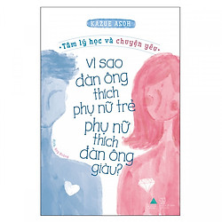 Vì Sao Đàn Ông Thích Phụ Nữ Trẻ, Phụ Nữ Thích Đàn Ông Giàu?