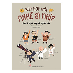 Bạn Hợp Với Nghề Gì Nhỉ? – Bạn Là Người Say Mê Nghiên Cứu (Tái Bản 2019)