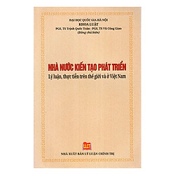 Nhà Nước Kiến Tạo Phát Triển – Lý Luận, Thực Tiễn Trên Thế Giới Và Ở Việt Nam