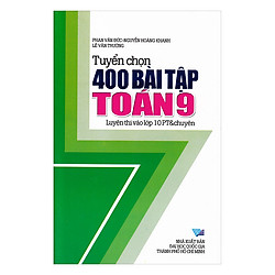 Tuyển Chọn 400 Bài Tập Toán Lớp 9 Thi Vào Lớp 10 Phổ Thông Và Chuyên