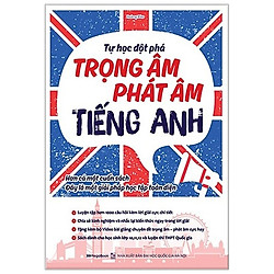 Tự Học Đột Phá – Chuyên Đề Trọng Âm, Phát Âm Tiếng Anh (Tái Bản)